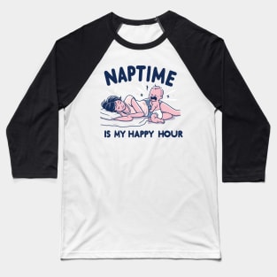 "Naptime is My Happy hour" Funny Parenting Baseball T-Shirt